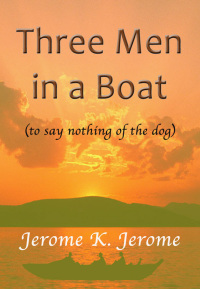 表紙画像: Three Men In a Boat - (To Say Nothing of the Dog)