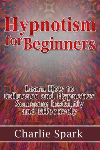 صورة الغلاف: Hypnotism for Beginners: Learn How to Influence and Hypnotize Someone Instantly and Effectively