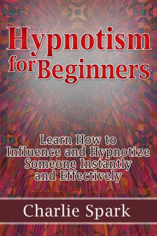 Omslagafbeelding: Hypnotism for Beginners: Learn How to Influence and Hypnotize Someone Instantly and Effectively
