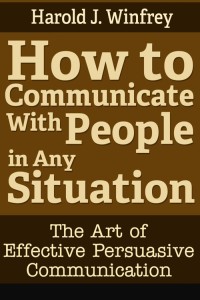 表紙画像: How to Communicate With People in Any Situation: The Art of Effective Persuasive Communication