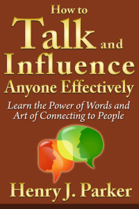 Cover image: How to Talk and Influence Anyone Effectively: Learn the Power of Words and Art of Connecting to People