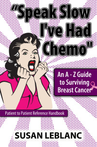 Cover image: "Speak Slow I've Had Chemo" An A - Z Guide to Surviving Breast Cancer