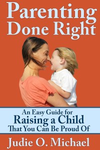 Cover image: Parenting Done Right: An Easy Guide for Raising a Child That You Can Be Proud of