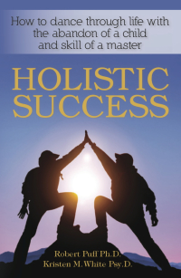 Cover image: Holistic Success: How to Dance Through Life With the Abandon of a Child and the Skill of a Master