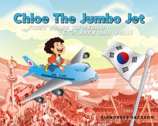 表紙画像: Chloe the Jumbo Jet: First Class to Seoul! Let's Rock and Roll!