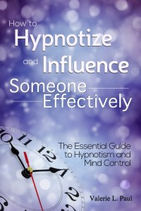 صورة الغلاف: How to Hypnotize and Influence Someone Effectively: The Essential Guide to Hypnotism and Mind Control