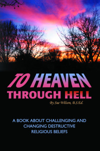 صورة الغلاف: To Heaven Through Hell: A Book About Challenging and Changing Destructive Religious Beliefs