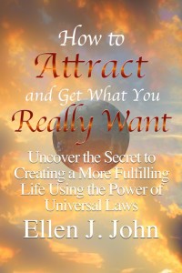 Cover image: How to Attract and Get What You Really Want: Uncover the Secret to Creating a More Fulfilling Life Using the Power of Universal Laws