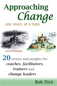 表紙画像: Approaching Change One Story At a Time: 20 Stories and Insights for Coaches, Facilitators, Trainers and Change Leaders