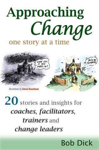 Cover image: Approaching Change One Story At a Time: 20 Stories and Insights for Coaches, Facilitators, Trainers and Change Leaders