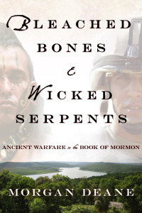 صورة الغلاف: Bleached Bones and Wicked Serpents: Ancient Warfare In the Book of Mormon