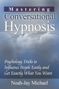 Cover image: Mastering Conversational Hypnosis: Psychology Tricks to Influence People Easily and Get Exactly What You Want