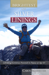 Imagen de portada: Brightest of Silver Linings: Climbing Carstensz Pyramid In Papua At Age 65