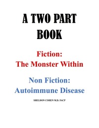 Cover image: A TWO PART BOOK - Fiction: The Monster Within & Non Fiction: Autoimmune Disease