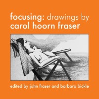 Cover image: Focusing: Drawings by Carol Hoorn Fraser