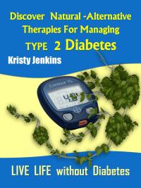 表紙画像: Discover Natural -Alternative Therapies for Managing Type 2 Diabetes