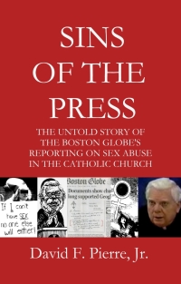Cover image: Sins of the Press: The Untold Story of The Boston Globe's Reporting on Sex Abuse in the Catholic Church