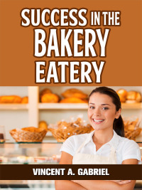 صورة الغلاف: Success In the Bakery Eatery