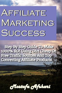 Imagen de portada: Affiliate Marketing Success-Step By Step Guide to Make 1000% ROI Using Dirt Cheap or Free Traffic Sources and Top Converting Affiliate Products