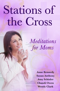 Imagen de portada: Stations of the Cross Meditations for Moms