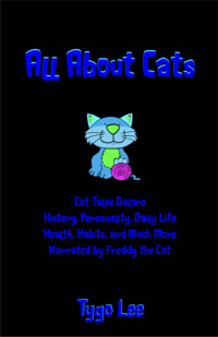 صورة الغلاف: All About Cats: Cat Tales Galore: History, Personality, Daily Life, Health, Habits, and Much More: Narrated by Freddy the Cat