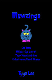 表紙画像: Mewzings: Cat Tales: A Cat's-Eye View of Their World and Ours: Entertaining Short Stories