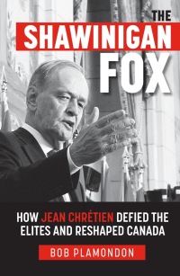 Cover image: The Shawinigan Fox: How Jean ChrÃ©tien Defied the Elites and Reshaped Canada