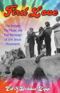 Omslagafbeelding: First Love: The People, The Music and The Message of the Jesus Movement 9781456630416