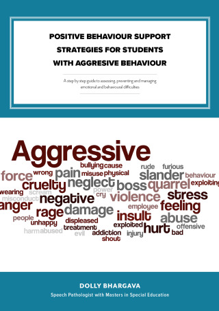 Cover image: Positive Behaviour Support Strategies for Students with Aggressive Behaviour: A Step by Step Guide to Assessing â Managing â Preventing Emotional and Behavioural Difficulties 9781456630317