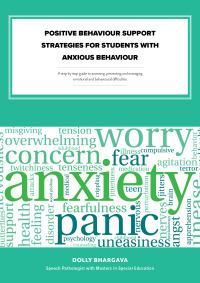 Cover image: Positive Behaviour Support Strategies for Students with Anxious Behaviour: A Step by Step Guide to Assessing â Managing â Preventing Emotional and Behavioural Difficulties 9781456630324