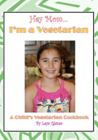 表紙画像: Hey Mom...I'm a Vegetarian: A Child's Vegetarian Cookbook