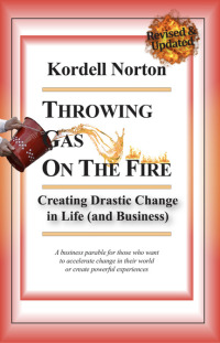 صورة الغلاف: Throwing Gas on The Fire - Creating Drastic Change in Life (and Business)