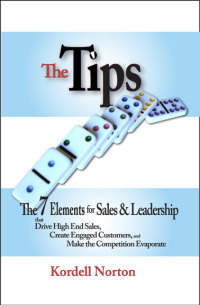 Cover image: The Tips - The 7 Catalysts for Sales &amp; Leadership that Drive High End Sales, Create Engaged Customers and Make the Competition Evaporate