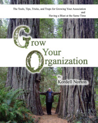 Cover image: Grow Your Organization - The Tools, Tips, Tricks and Traps to Growing Your Association and Having a Blast at the Same Time