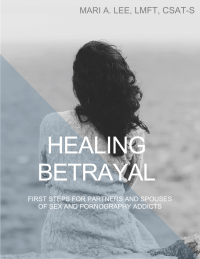 Omslagafbeelding: Healing Betrayal: First Steps for Partners and Spouses of Sex and Pornography Addicts
