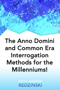 Cover image: The Anno Domini and Common Era Interrogation Methods for the Millenniums!