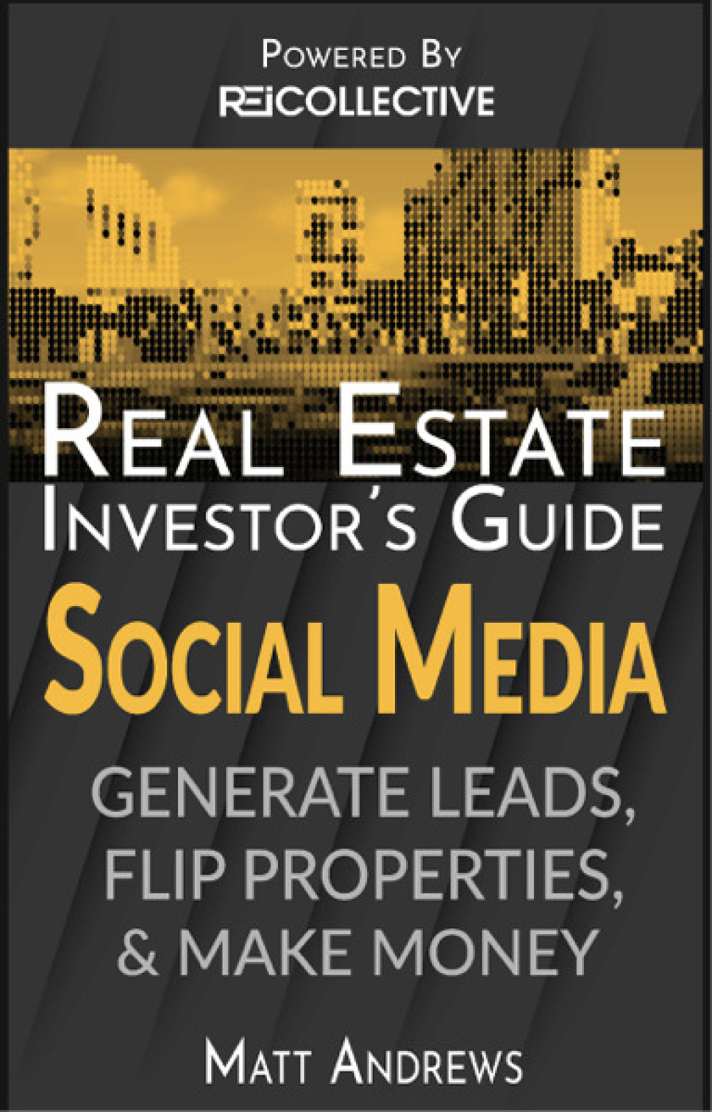 Real Estate Investor’s Guide Using Social Media To Generate Leads, Flip Properties, & Make Money