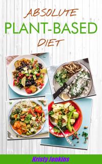 Cover image: Absolute Plant Based Diet