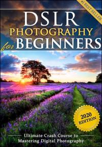 Cover image: DSLR Photography for Beginners: Take 10 Times Better Pictures in 48 Hours or Less! Best Way to Learn Digital Photography, Master Your DSLR Camera & Improve Your Digital SLR Photography Skills 9781456635732