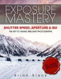 Cover image: Exposure Mastery: Aperture, Shutter Speed & ISO: The Difference Between Good and Breathtaking Photographs 9781456635954