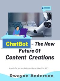 Cover image: Chatbots - the New Future for Content Creation 9781456640248