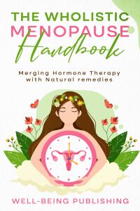表紙画像: The Wholistic Menopause Handbook 9781456644550