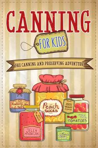 表紙画像: Canning For Kids 9781456644956