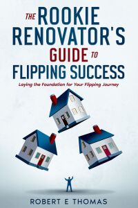 Cover image: The Rookie Renovator's Guide to Flipping Success 9781456645618