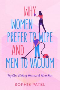 表紙画像: Why Women Prefer to Wipe and Men to Vacuum 9781456646820