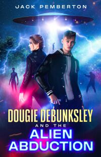 Omslagafbeelding: Dougie Debunksley and the Alien Abduction 9781456647995
