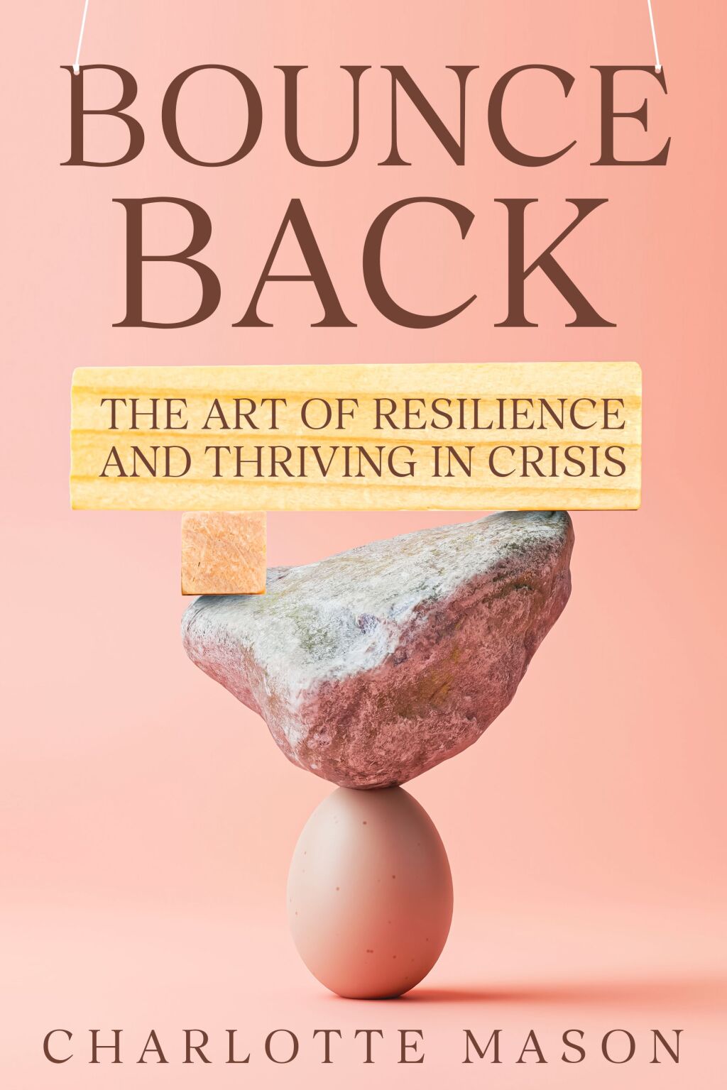 Bounce Back The Art of Resilience and Thriving in Crisis