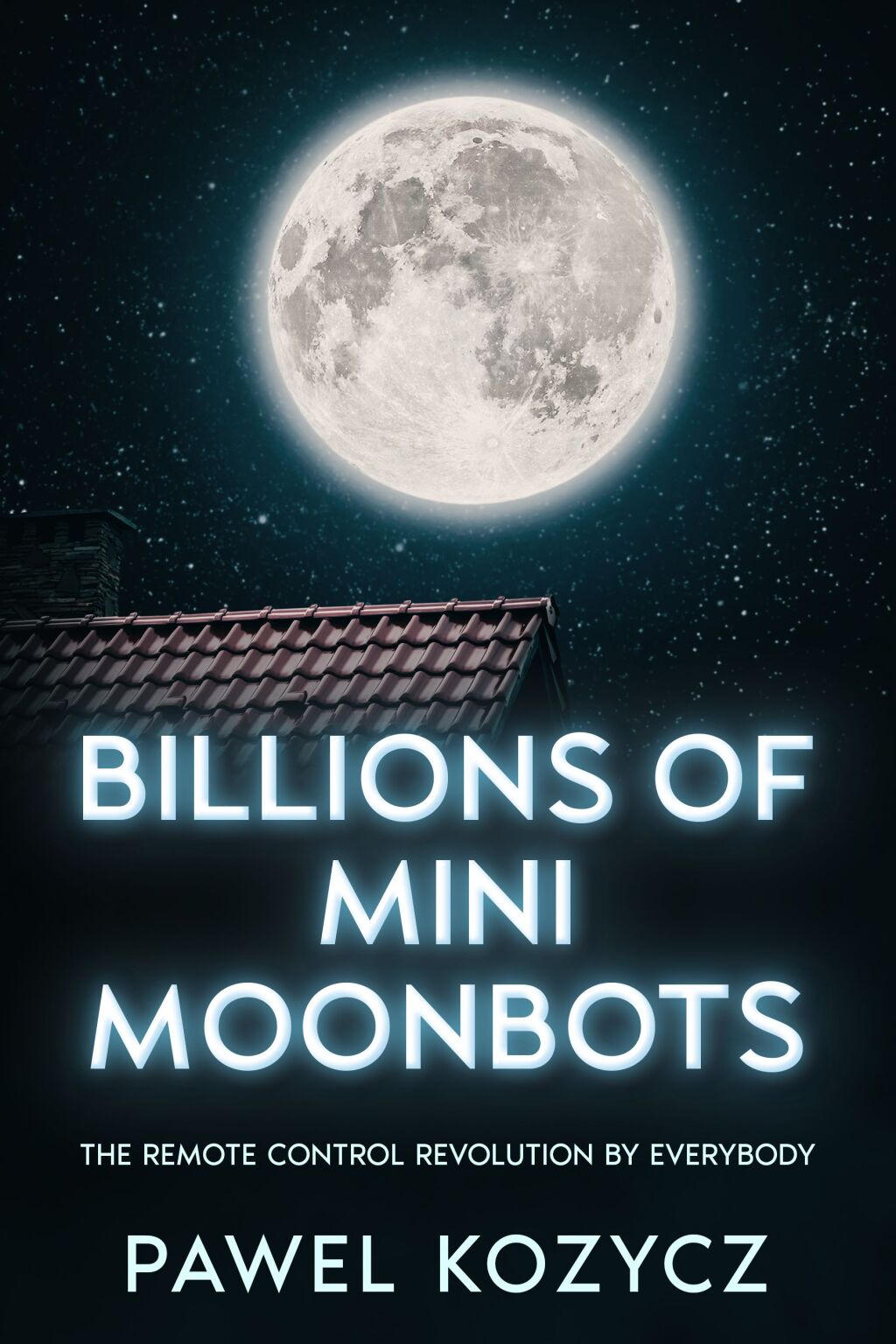 Billions Of Mini Moonbots The Remote Control Revolution By Everybody.