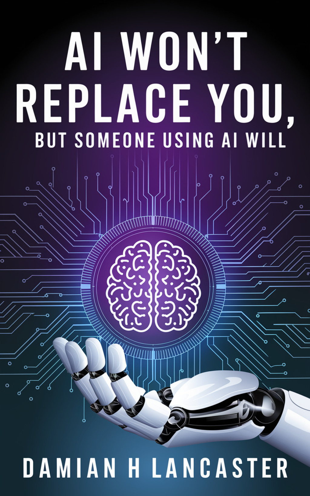 AI Won’t Replace You, But Someone Using AI Will