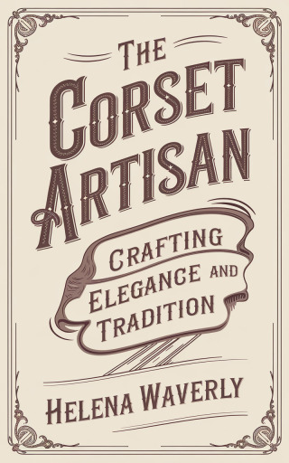 صورة الغلاف: The Corset Artisan 9781456665197